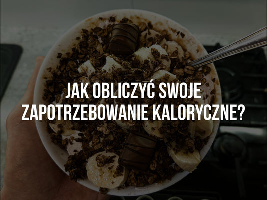 JAK OBLICZYĆ SWOJE ZAPOTRZEBOWANIE KALORYCZNE?