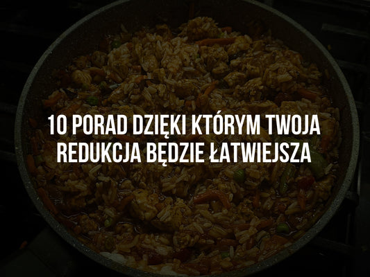 10 PORAD DZIĘKI KTÓRYM TWOJA REDUKCJA BĘDZIE ŁATWIEJSZA
